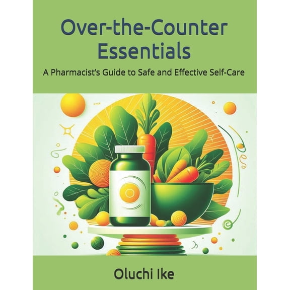 Over-the-Counter Essentials: A Pharmacist's Guide to Safe and Effective Self-Care, (Paperback)