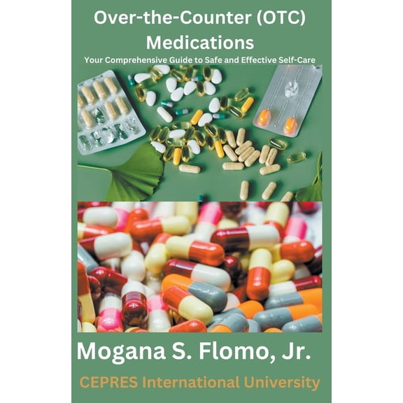 Over-the-Counter (OTC) Medications: Your Comprehensive Guide to Safe and Effective Self-Care, (Paperback)