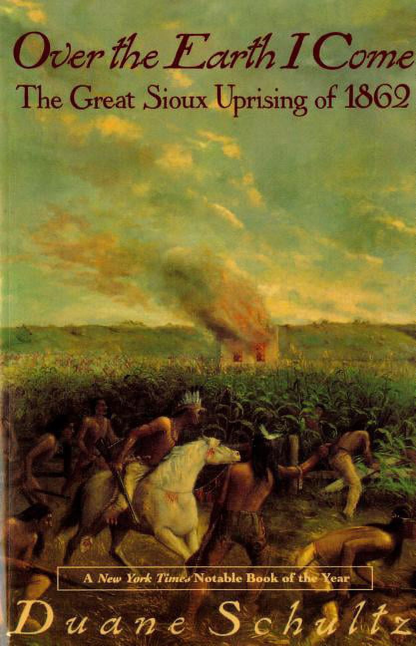 Over The Earth I Come : The Great Sioux Uprising Of 1862 (Paperback ...