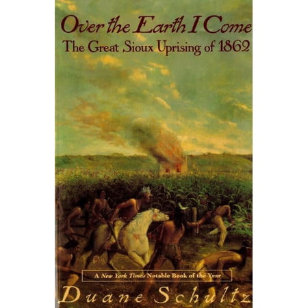 Over The Earth I Come : The Great Sioux Uprising Of 1862 (Paperback)