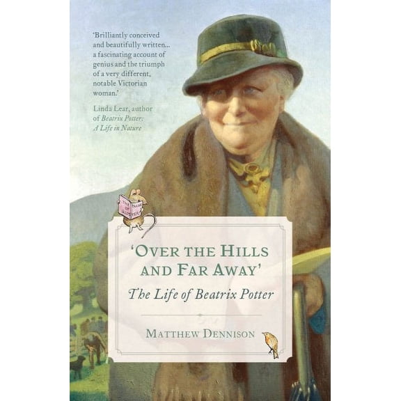 Over the Hills and Far Away: The Life of Beatrix Potter (Paperback) by Matthew Dennison