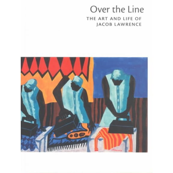 Pre-Owned Over the Line: The Art and Life of Jacob Lawrence (Paperback) 0295979658 9780295979656