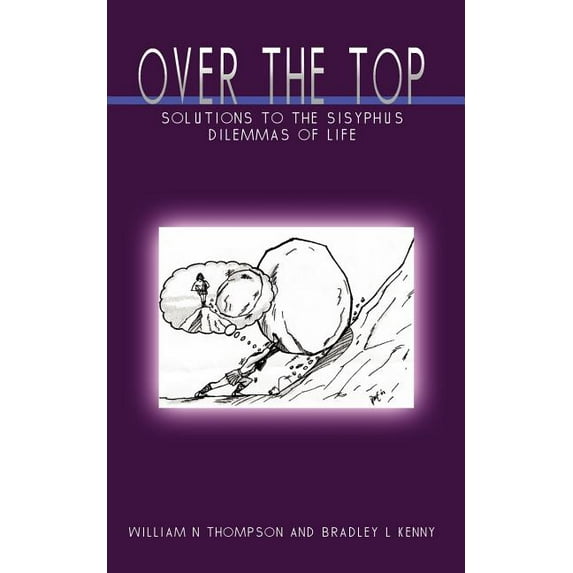 Over the Top: Solutions to the Sisyphus Dilemmas of Life (Paperback)