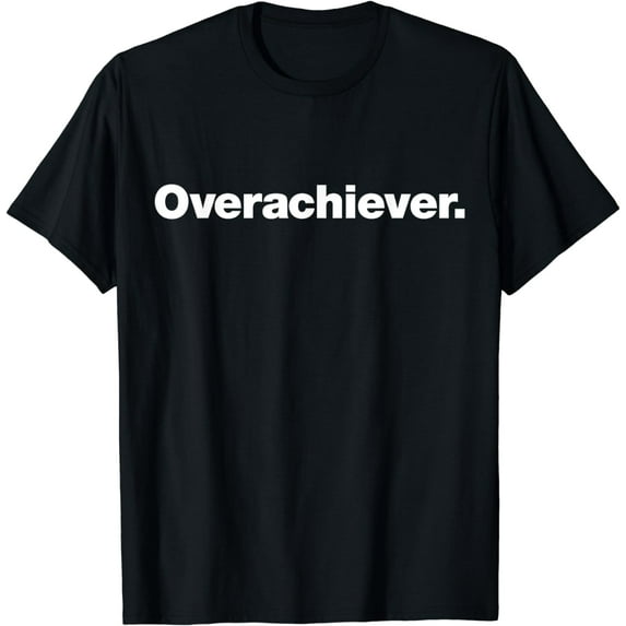 Overachiever | A design that says the word Overachiever T-Shirt
