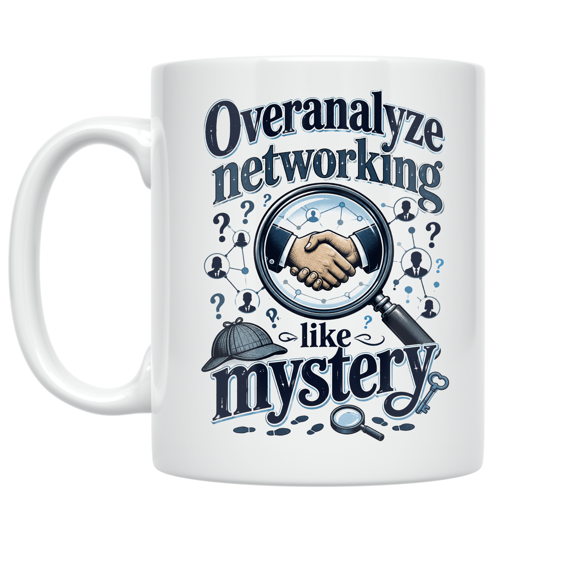 Overanalyze Networking Like Mystery - Networking Enthusiast - 11 oz Ceramic Coffee Mug