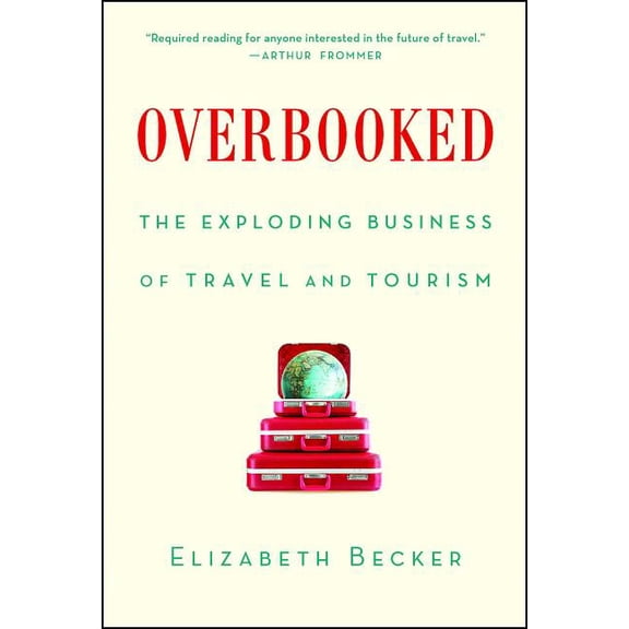 Overbooked: The Exploding Business of Travel and Tourism, (Paperback)