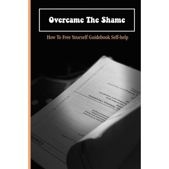 Overcame The Shame: How To Free Yourself Guidebook: Sharing Self-Help Book (Paperback)
