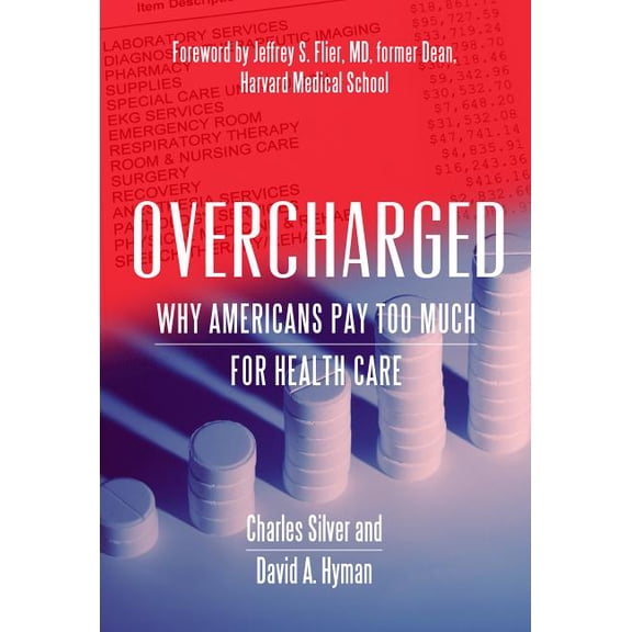 Overcharged : Why Americans Pay Too Much For Health Care (Paperback)