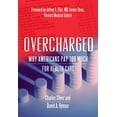 thumbnail image 1 of Pre-Owned Overcharged: Why Americans Pay Too Much for Health Care (Paperback) 1944424768 9781944424763, 1 of 1