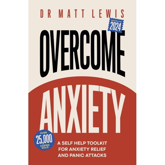 Overcome Anxiety: A Self Help Toolkit for Anxiety Relief and Panic Attacks, (Paperback)