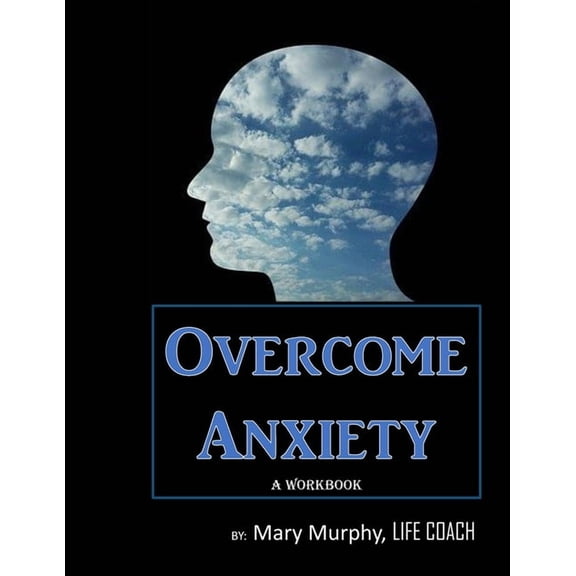 Overcome Anxiety - A Workbook : Help Manage Anxiety, Depression & Stress - 36 Exercises and Worksheets for Practical Application (Paperback)