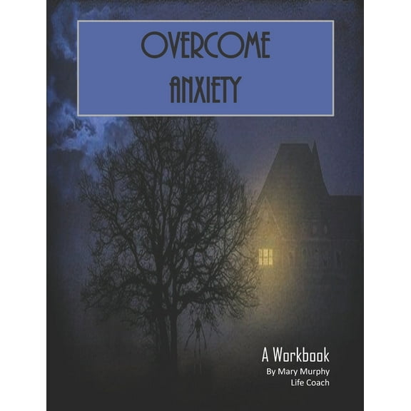 Overcome Anxiety - A Workbook: Help Manage Anxiety, Depression & Stress - 36 Exercises and Worksheets for Practical Application (Paperback)