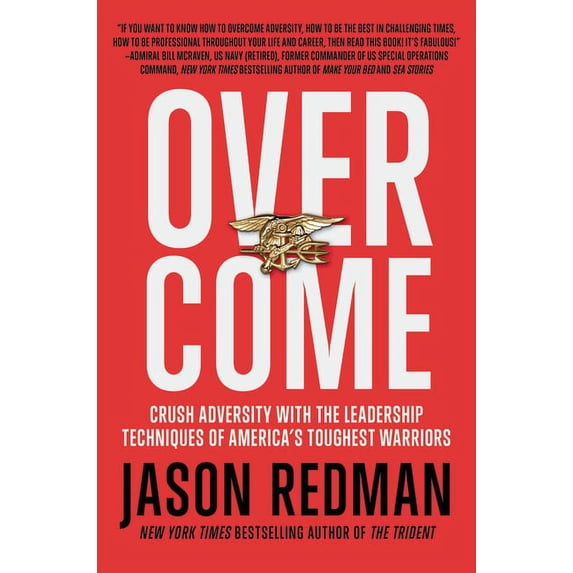 Overcome: Crush Adversity with the Leadership Techniques of America's Toughest Warriors, (Paperback)