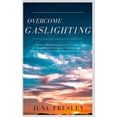 thumbnail image 1 of Overcome Gaslighting: Overcome Gaslighting: How To Disarm Manipulative People, Break Free Of Domestic Violence And Recover From Emotionally Abusive Relationships (Paperback), 1 of 1
