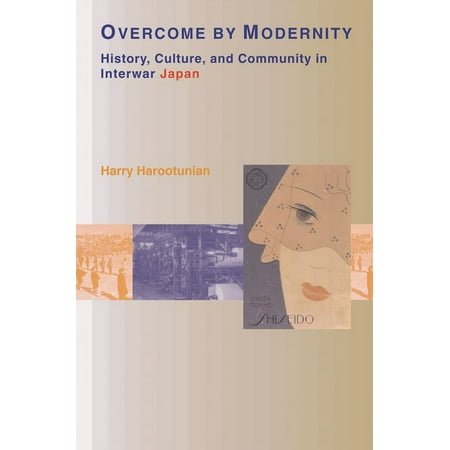 Overcome by Modernity: History, Culture, and Community in Interwar Japan, (Paperback)