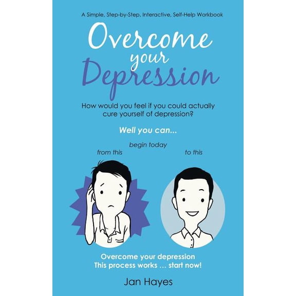 Overcome your Depression: A Simple, Step-by-Step, Interactive, Self-Help Workbook, (Paperback)