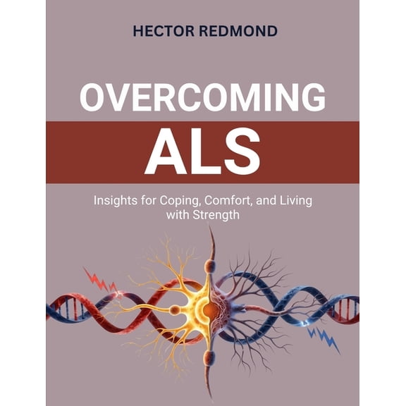 Overcoming ALS: Insights for Coping, Comfort, and Living with Strength, (Paperback)