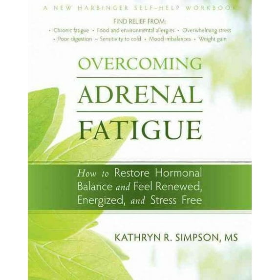 Overcoming Adrenal Fatigue : How to Restore Hormonal Balance and Feel Renewed, Energized, and Stress Free (Paperback)