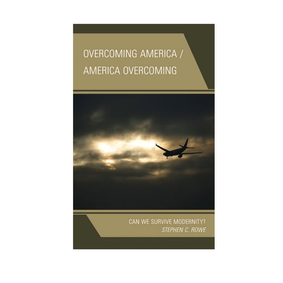 Overcoming America / America Overcoming: Can We Survive Modernity?, (Paperback)
