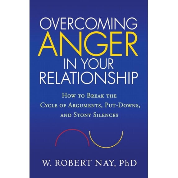 Overcoming Anger in Your Relationship : How to Break the Cycle of Arguments, Put-Downs, and Stony Silences (Hardcover)