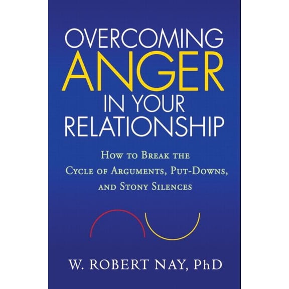 Overcoming Anger in Your Relationship : How to Break the Cycle of Arguments, Put-Downs, and Stony Silences (Hardcover)