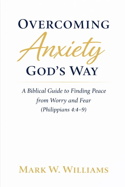 God's Way Overcoming Anxiety God's Way: A Biblical Guide to Finding ...