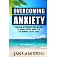 thumbnail image 1 of Overcoming Anxiety : Practical Approaches You Can Use to Manage Fear & Anxiety in the Moment & Long Term, 1 of 1