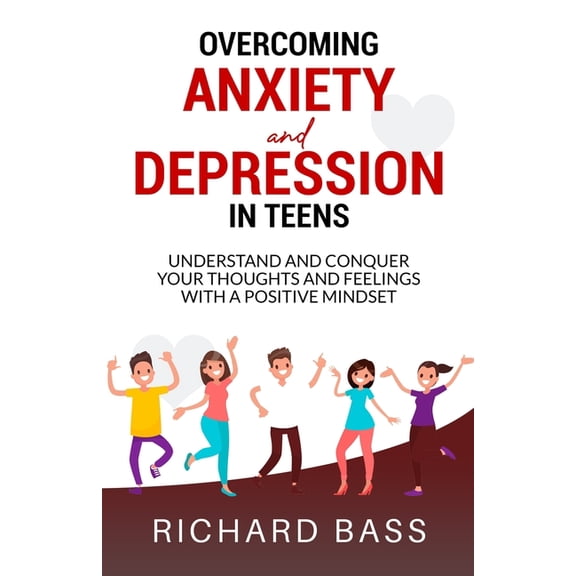 Overcoming Anxiety and Depression in Teens (Paperback) by Richard Bass