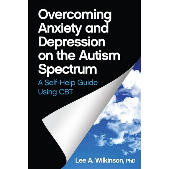 Overcoming Anxiety and Depression on the Autism Spectrum: A Self-Help Guide Using CBT, (Paperback)