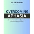 thumbnail image 1 of Overcoming Aphasia: Communication Tools for Expression, Connection, and Confidence, (Paperback), 1 of 1