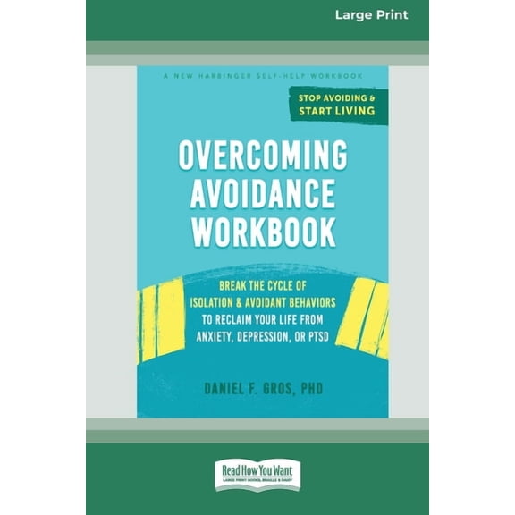 Overcoming Avoidance Workbook: Break the Cycle of Isolation and Avoidant Behaviors to Reclaim Your Life from Anxiety, De, (Paperback)