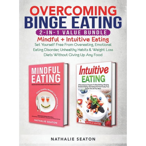 Overcoming Binge Eating 2-in-1 Value Bundle: Mindful + Intuitive Eating - Set Yourself Free From Overeating, Emotional Eating Disorder, Unhealthy Habits & Weight Loss Diets Without Giving Up Any Food