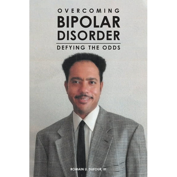 Overcoming Bipolar Disorder: Defying the Odds, (Paperback)
