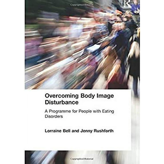 Pre-Owned Overcoming Body Image Disturbance: A Programme for People with Eating Disorders (Paperback) 0415423309 9780415423304