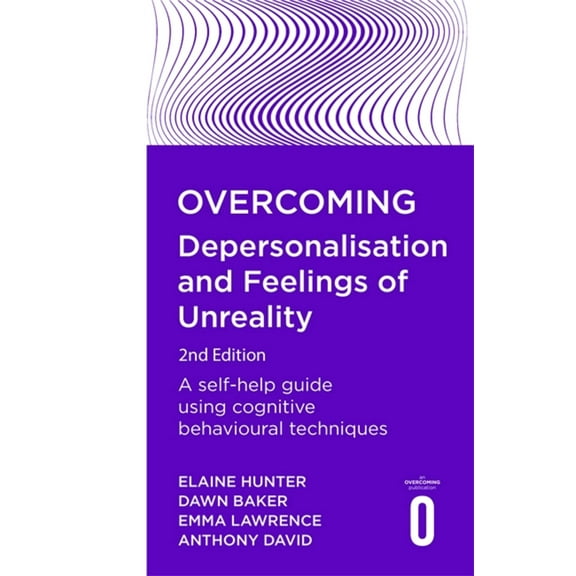 Overcoming Books: Overcoming Depersonalisation and Feelings of Unreality, 2nd Edition : A self-help guide using cognitive behavioural techniques (Paperback)