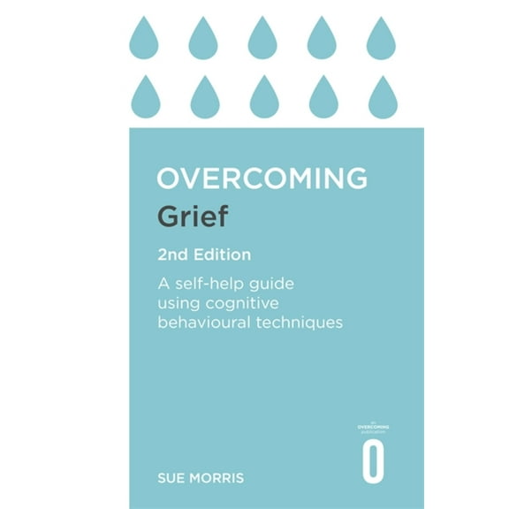 Overcoming Books: Overcoming Grief 2nd Edition : A Self-Help Guide Using Cognitive Behavioural Techniques (Paperback)