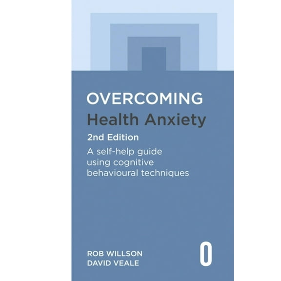 Overcoming Books Overcoming Health Anxiety 2nd Edition: A Self-Help Guide Using Cognitive Behavioural Techniques, (Paperback)
