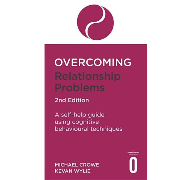 Overcoming Books: Overcoming Relationship Problems 2nd Edition : A self-help guide using cognitive behavioural techniques (Paperback)