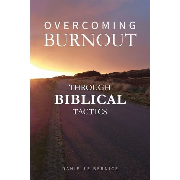 Overcoming Burnout through Biblical Tactics (Paperback) by Danielle Bernice