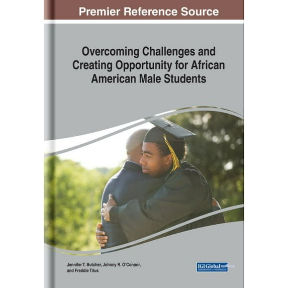 Overcoming Challenges and Creating Opportunity for African Aovercoming Challenges and Creating Opportunity for African American Male Students Merican Male Students (Hardcover)