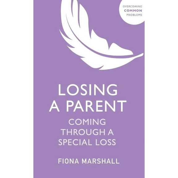 Overcoming Common Problems Losing a Parent: Coming Through a Special Loss, (Paperback)