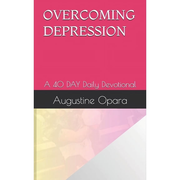 Overcoming Depression: A 40 DAY Daily Devotional, (Paperback)