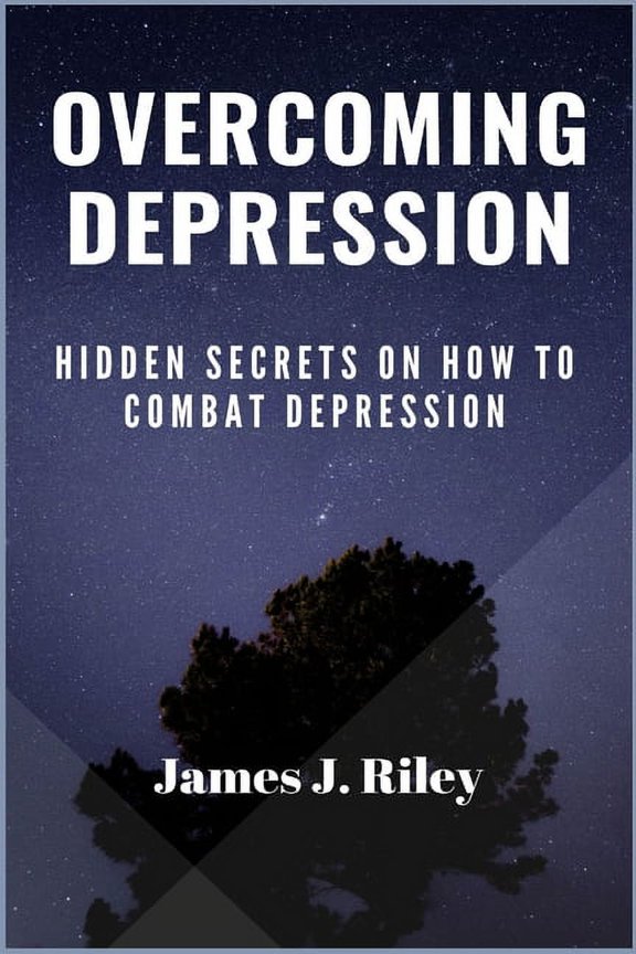 Overcoming Depression: Hidden Secrets On How To Combat Depression, (Paperback)