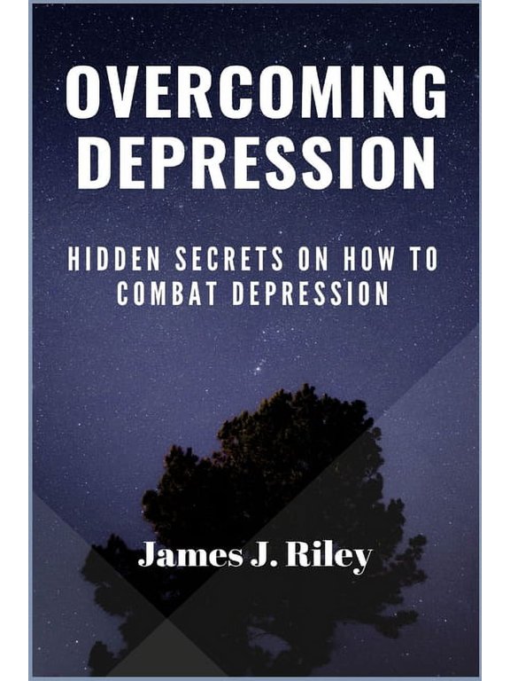 Overcoming Depression: Hidden Secrets On How To Combat Depression, (Paperback)