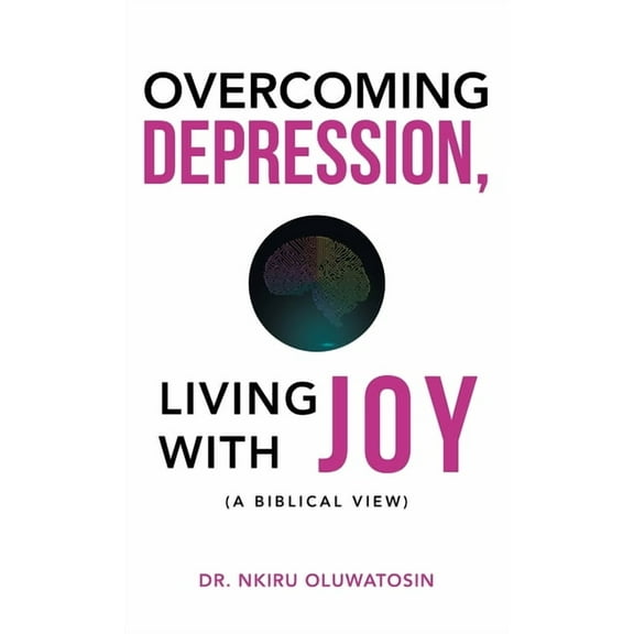 Overcoming Depression, Living With Joy : A Biblical View