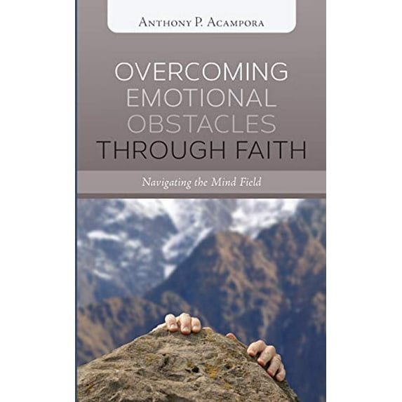 Pre-Owned Overcoming Emotional Obstacles Through Faith: Navigating the Mind Field (Paperback) 1532619723 9781532619724