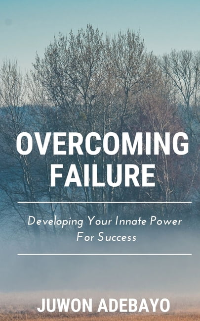 Overcoming Failure: Developing Your Innate Power For Success (Paperback)