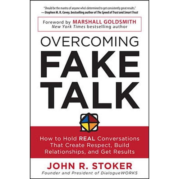 Overcoming Fake Talk: How to Hold Real Conversations That Create Respect, Build Relationships, and Get Results, (Paperback)