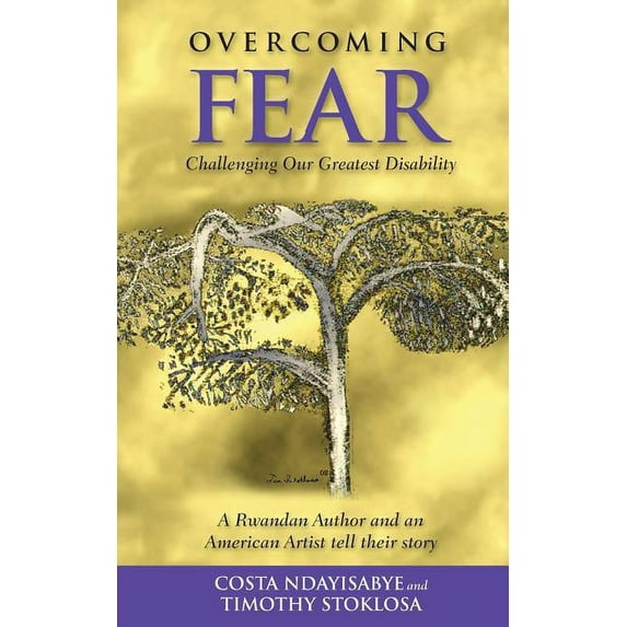 Overcoming Fear: Challenging Our Greatest Disability (Paperback) by Timothy Stoklosa, Costa Ndayisabye