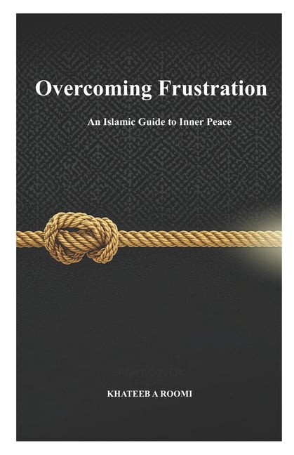 Overcoming Frustration: An Islamic Guide to Inner Peace, (Paperback)